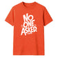 Witty Sarcastic No One Asked Slogan Print Unisex T-Shirt