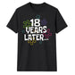 Playful 18 Years Later Flower 18 Birthday Unisex T-Shirt