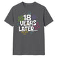 Playful 18 Years Later Flower 18 Birthday Unisex T-Shirt