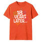 Playful 18 Years Later Flower 18 Birthday Unisex T-Shirt