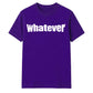 Bold Nonchalant Whatever Slogan Print Unisex T-Shirt