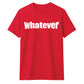 Bold Nonchalant Whatever Slogan Print Unisex T-Shirt