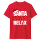 Funny santa says relax typography Christmas Unisex T-Shirt