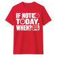 Inspiring If Not Today When Slogan Graphic Unisex T-Shirt