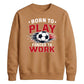 Retro Slogan Born Play football tournament sweatshirt New FiFa Mockup Dad