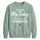 Romantic Couples My Today For him For her gift sweatshirt
