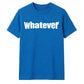 Bold Nonchalant Whatever Slogan Print Unisex T-Shirt
