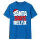 Funny santa says relax typography Christmas Unisex T-Shirt