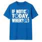 Inspiring If Not Today When Slogan Graphic Unisex T-Shirt
