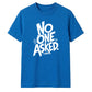 Witty Sarcastic No One Asked Slogan Print Unisex T-Shirt