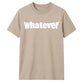 Bold Nonchalant Whatever Slogan Print Unisex T-Shirt