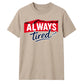 Charming Sleepy Always Tired Block Slogan Unisex T-Shirt
