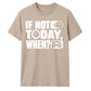 Inspiring If Not Today When Slogan Graphic Unisex T-Shirt