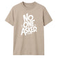 Witty Sarcastic No One Asked Slogan Print Unisex T-Shirt