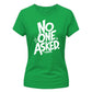 Sarcastic No One Asked Statement Graphic ladies fit T-Shirt