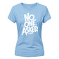 Sarcastic No One Asked Statement Graphic ladies fit T-Shirt