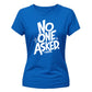 Sarcastic No One Asked Statement Graphic ladies fit T-Shirt