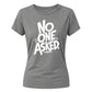 Sarcastic No One Asked Statement Graphic ladies fit T-Shirt