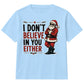 Sarcastic Santa I Dont Believe Quote Christmas Kids T-Shirt