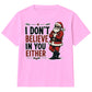 Sarcastic Santa I Dont Believe Quote Christmas Kids T-Shirt