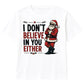 Sarcastic Santa I Dont Believe Quote Christmas Kids T-Shirt