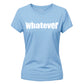Sassy Bold Whatever Typography Print ladies fit T-Shirt