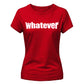 Sassy Bold Whatever Typography Print ladies fit T-Shirt