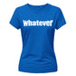 Sassy Bold Whatever Typography Print ladies fit T-Shirt