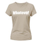 Sassy Bold Whatever Typography Print ladies fit T-Shirt