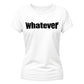 Sassy Bold Whatever Typography Print ladies fit T-Shirt