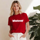 Sassy Bold Whatever Typography Print ladies fit T-Shirt