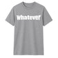 Bold Nonchalant Whatever Slogan Print Unisex T-Shirt