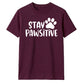 Stay Pawsitive Dog Paw Print Slogan Graphic Unisex T-Shirt