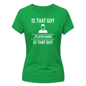Personalise Stylish That Guy Football Tournament ladies Fit T-Shirt