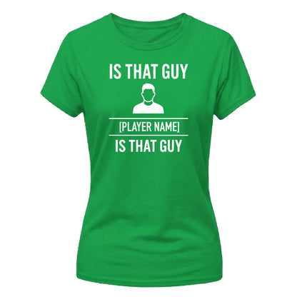 Personalise Stylish That Guy Football Tournament ladies Fit T-Shirt