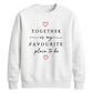 Sweet Together Favourite Place For him For her gift sweatshirt