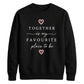 Sweet Together Favourite Place For him For her gift sweatshirt