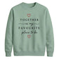Sweet Together Favourite Place For him For her gift sweatshirt