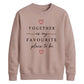 Sweet Together Favourite Place For him For her gift sweatshirt