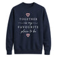 Sweet Together Favourite Place For him For her gift sweatshirt