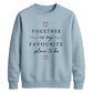 Sweet Together Favourite Place For him For her gift sweatshirt