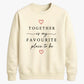 Sweet Together Favourite Place For him For her gift sweatshirt