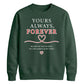 Sweet Yours Always Forever For him For her gift sweatshirt