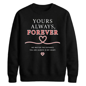 Sweet Yours Always Forever For him For her gift sweatshirt