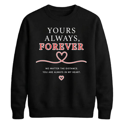 Sweet Yours Always Forever For him For her gift sweatshirt