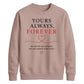 Sweet Yours Always Forever For him For her gift sweatshirt