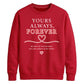 Sweet Yours Always Forever For him For her gift sweatshirt
