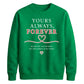 Sweet Yours Always Forever For him For her gift sweatshirt