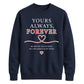 Sweet Yours Always Forever For him For her gift sweatshirt
