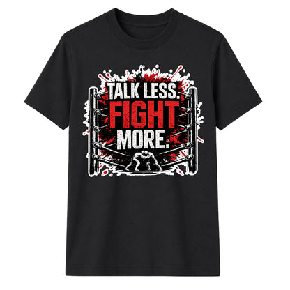 Talk Less Fight More Slogan Tee Wrestling unisex t-shirt